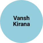 Business logo of Vansh kirana