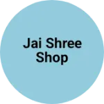 Business logo of Jai shree shop