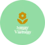 Business logo of Sanjay vastralay