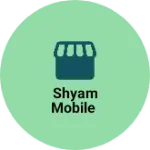 Business logo of Shyam mobile