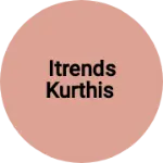 Business logo of Itrends kurthis