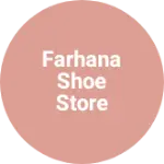 Business logo of Farhana Shoe Store