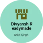 Business logo of Divyansh Readymade Store