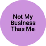 Business logo of Not my buslness thas me
