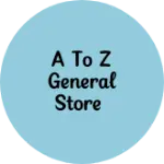 Business logo of A to Z General Store