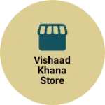 Business logo of Vishaad khana Store