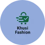 Business logo of Khusi fashion based out of Cuttack