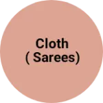 Business logo of Cloth ( sarees)