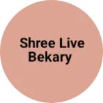 Business logo of Shree live bekary