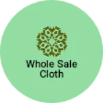 Business logo of Whole sale cloth