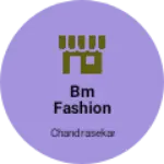Business logo of Bm FASHION