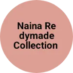 Business logo of Naina redymade collection