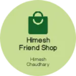 Business logo of Himesh friend shop