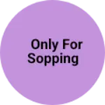 Business logo of Only for sopping