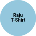 Business logo of Raju t-shirt