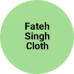 Business logo of Fateh singh Cloth house