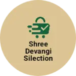 Business logo of Shree Devangi Silection