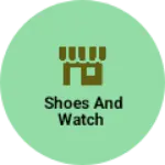 Business logo of Shoes and watch