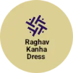 Business logo of Raghav kanha dress