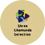 Business logo of Shree chamunda selection
