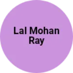 Business logo of Lal Mohan ray