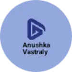 Business logo of Anushka vastraly