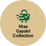 Business logo of Maa Gayatri collection