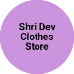Business logo of Shri Dev clothes store