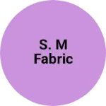 Business logo of S. M Fabric