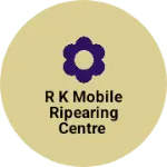 Business logo of R k Mobile ripearing centre