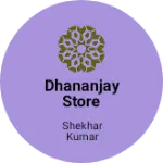 Business logo of DHANANJAY STORE