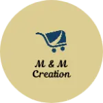 Business logo of M & M Creation