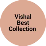 Business logo of Vishal best collection
