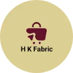 Business logo of H k fabric