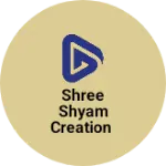 Business logo of Shree Shyam Creation