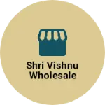 Business logo of Shri Vishnu wholesale