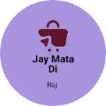 Business logo of Jay Mata Di