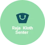Business logo of Raja kloth senter