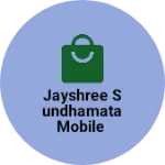 Business logo of Jayshree Sundhamata Mobile
