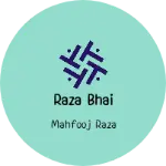 Business logo of Raza bhai
