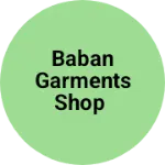 Business logo of Baban garments Shop