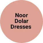Business logo of Noor DOLAR DRESSES