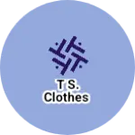 Business logo of T s. Clothes