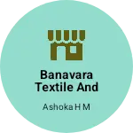 Business logo of BANAVARA TEXTILE AND GARMENTS
