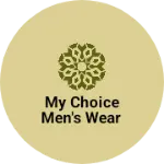 Business logo of MY CHOICE MEN'S WEAR