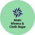 Business logo of Mahi Meena & cloth bajar