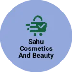 Business logo of Sahu Cosmetics and Beauty products