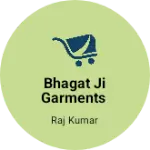 Business logo of Bhagat Ji Garments