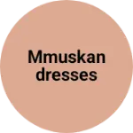 Business logo of MMUSKANDRESSES