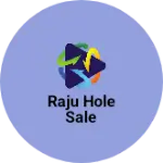 Business logo of Raju hole sale
